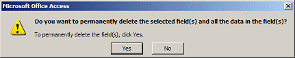 Message: Do you want to permanently delete the selected field(s) and all the data in the field(s)?